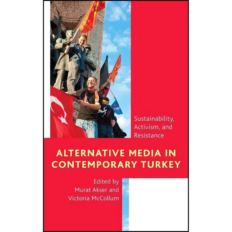 کتاب Alternative Media in Contemporary Turkey اثر Murat Akser and Victoria McCollum انتشارات Rowman & Littlefield Publishers