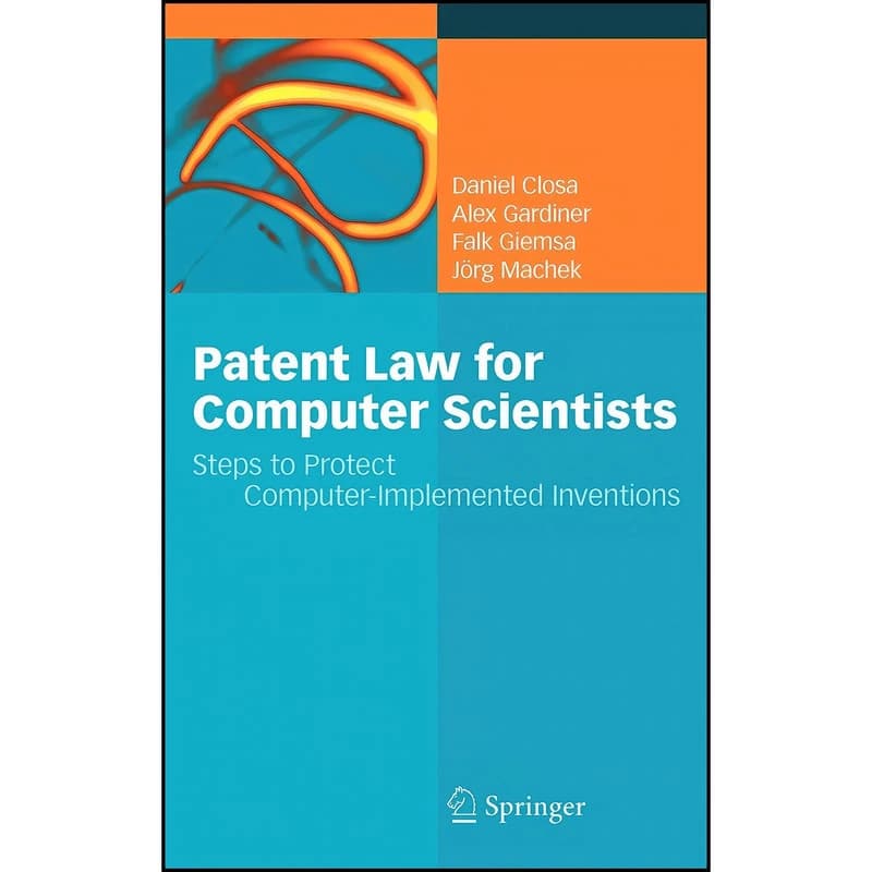 کتاب Patent Law for Computer Scientists اثر جمعي از نويسندگان انتشارات Springer