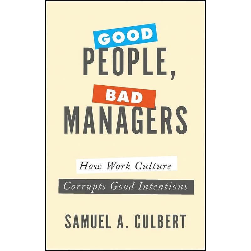 کتاب Good People Bad Managers اثر Samuel A. Culbert انتشارات Oxford University Press