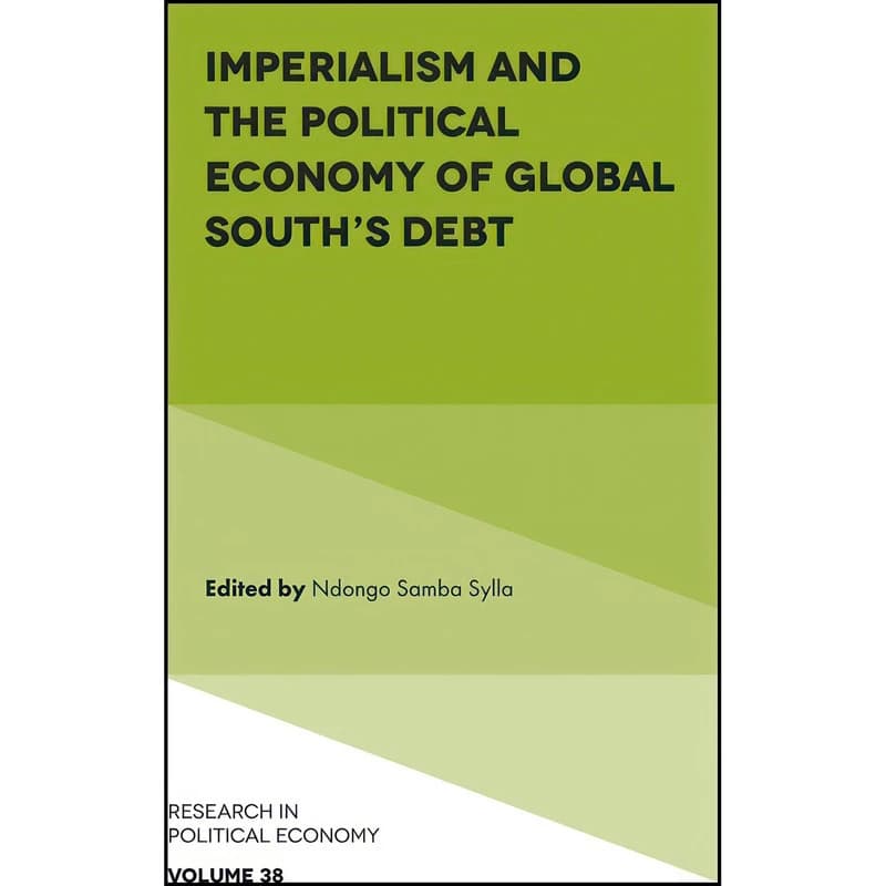کتاب Imperialism and the Political Economy of Global South’s Debt اثر Ndongo Samba Sylla انتشارات Emerald Publishing Limited
