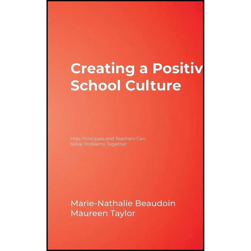 کتاب Creating a Positive School Culture اثر Marie-Nathalie Beaudoin and Maureen E. Taylor انتشارات Corwin
